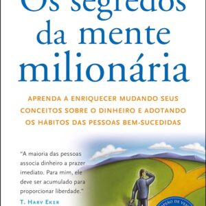 Os segredos da mente milionária: Aprenda a enriquecer mudando seus conceitos sobre o dinheiro e adotando os hábitos das pessoas bem-sucedidas
