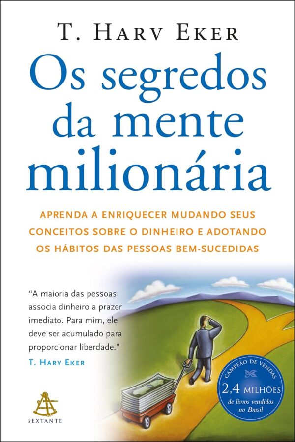 Os segredos da mente milionária: Aprenda a enriquecer mudando seus conceitos sobre o dinheiro e adotando os hábitos das pessoas bem-sucedidas