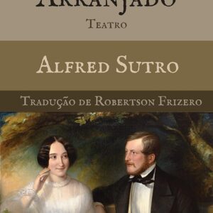 Um Casamento Arranjado: Teatro (Teatro Reunido - Robertson Frizero)