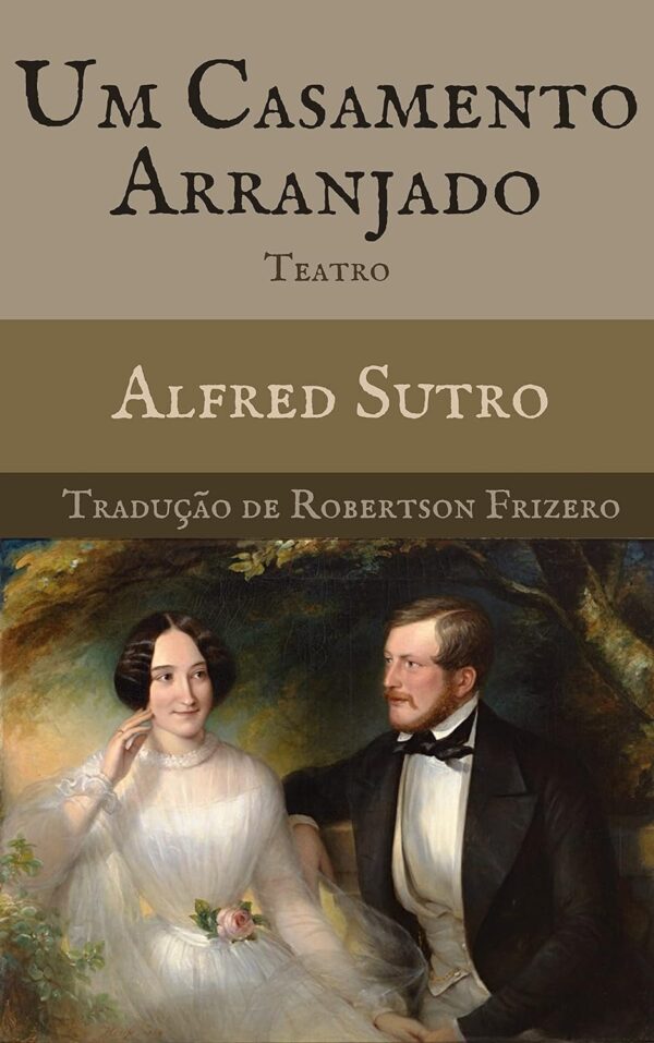 Um Casamento Arranjado: Teatro (Teatro Reunido - Robertson Frizero)