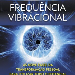 Frequência vibracional: As nove fases da transformação pessoal para utilizar todo o potencial da energia interior