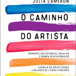 O caminho do artista: Desperte o seu potencial criativo e rompa seus bloqueios