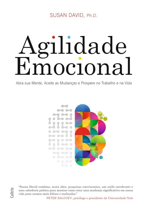 Agilidade Emocional: abra sua mente, aceite as mudanças e prospere no trabalho e na vida