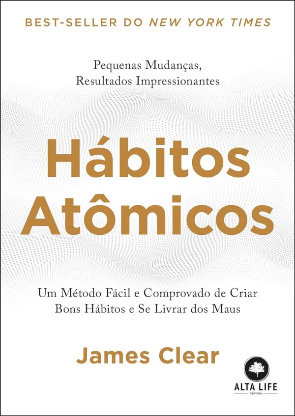 Hábitos Atômicos: Um Método Fácil e Comprovado de Criar Bons Hábitos e Se Livrar dos Maus