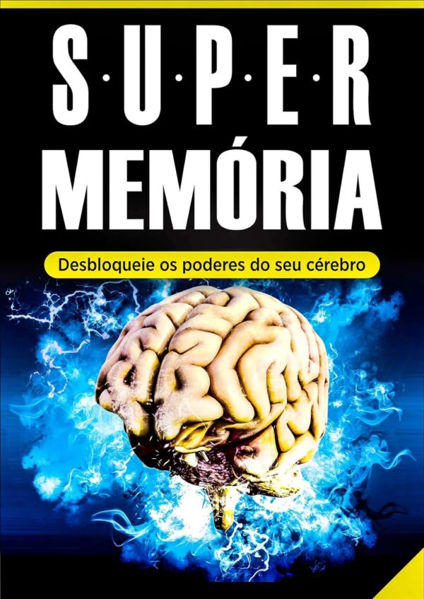 Memória: Super Memória (Desbloqueie os Poderes do Seu Cérebro em Tempo Recorde): - Memorização, Técnicas de Memorização e Aprendizagem Acelerada