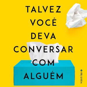 Talvez você deva conversar com alguém: Uma terapeuta, o terapeuta dela e a vida de todos nós