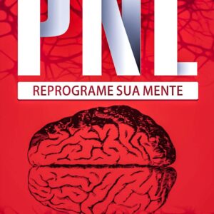 PNL: Segredos Para Reprogramar Sua Mente com Programação Neurolinguística: (Reprogramando sua mente para o sucesso)