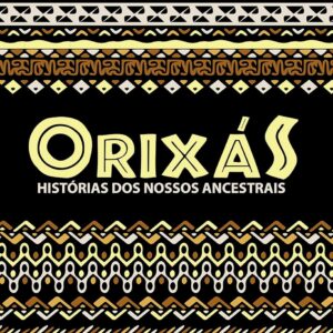 Orixás: Histórias dos nossos ancestrais