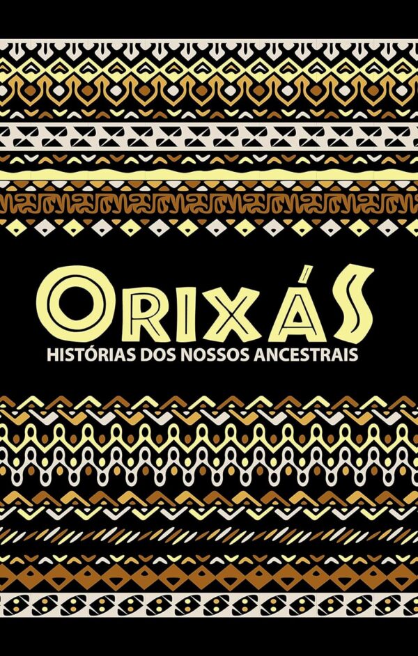 Orixás: Histórias dos nossos ancestrais