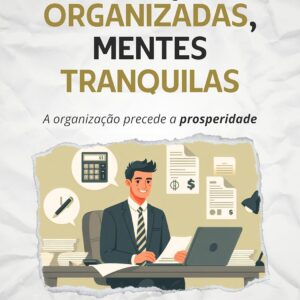 Finanças Organizadas, Mentes Tranquilas: A organização precede a prosperidade