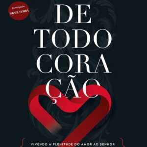 De todo coração: Vivendo a plenitude do amor ao Senhor - Edição revisada e ampliada