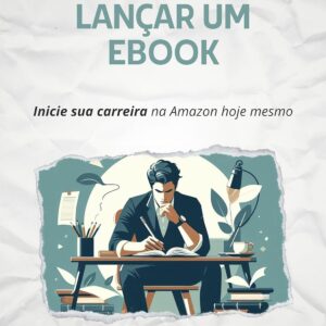 Também Quero Lançar um Ebook: Inicie sua carreira na Amazon hoje mesmo