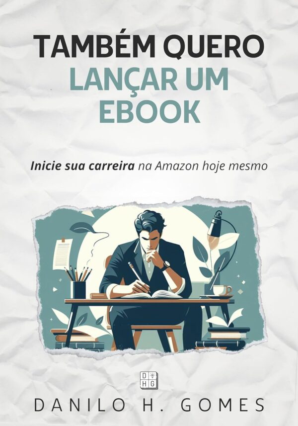 Também Quero Lançar um Ebook: Inicie sua carreira na Amazon hoje mesmo