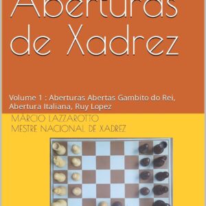 Manual de Aberturas de Xadrez : Volume 1 : Aberturas Abertas Gambito do Rei, Abertura Italiana, Ruy Lopez