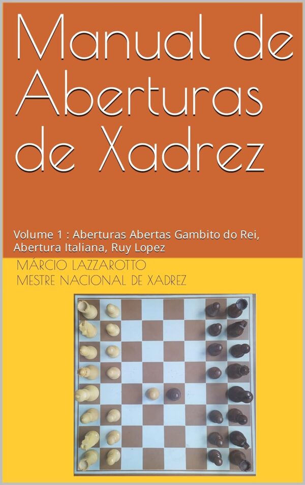 Manual de Aberturas de Xadrez : Volume 1 : Aberturas Abertas Gambito do Rei, Abertura Italiana, Ruy Lopez