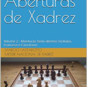 Manual de Aberturas de Xadrez: Volume 2 : Aberturas Semi-abertas Siciliana, Francesa e Caro-Kann