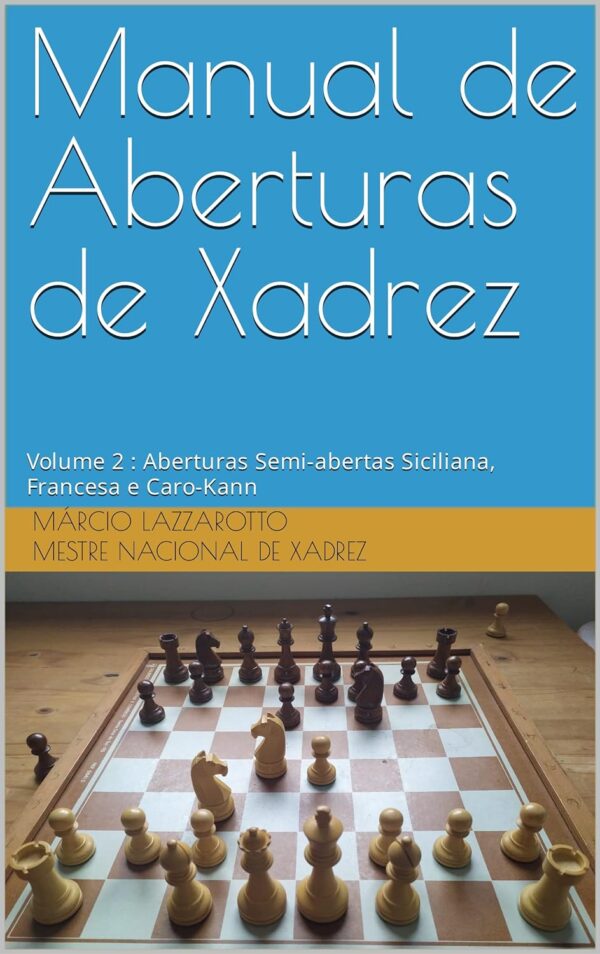 Manual de Aberturas de Xadrez: Volume 2 : Aberturas Semi-abertas Siciliana, Francesa e Caro-Kann