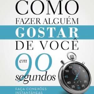 Como fazer alguém gostar de você em 90 segundos