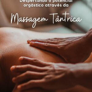 Massagem Tântrica: Despertando o potencial orgástico