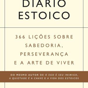 Diário estoico: 366 lições sobre sabedoria, perseverança e a arte de viver
