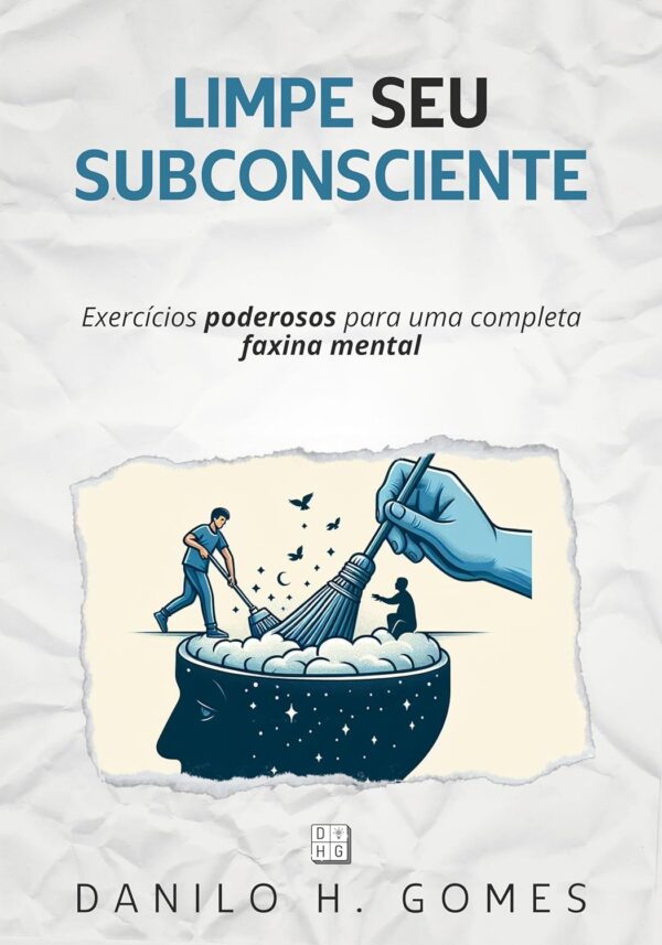 Limpe Seu Subconsciente: Exercícios poderosos para uma completa faxina mental