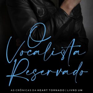O Vocalista Reservado: As Crônicas da Heart Tornado, livro 1