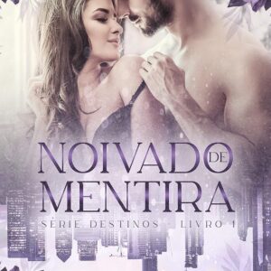 NOIVADO DE MENTIRA - Série Destinos: Livro 1