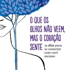 O que os olhos não veem, mas o coração sente: 21 dias para se conectar com você mesmo (Coleção Fred Elboni Livro 6)