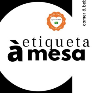 ETIQUETA EUROPEIA A MESA, AGORA NO BRASIL!: ESSENTIALS (ESSENTIALS: ETIQUETA ALTA GASTRONOMIA Livro 1)