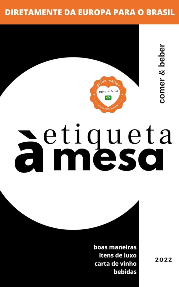 ETIQUETA EUROPEIA A MESA, AGORA NO BRASIL!: ESSENTIALS (ESSENTIALS: ETIQUETA ALTA GASTRONOMIA Livro 1)