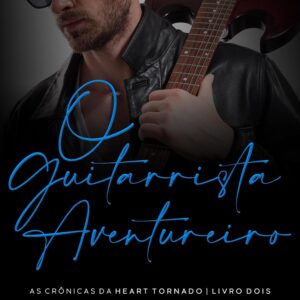 O Guitarrista Aventureiro: As Crônicas da Heart Tornado, livro 2
