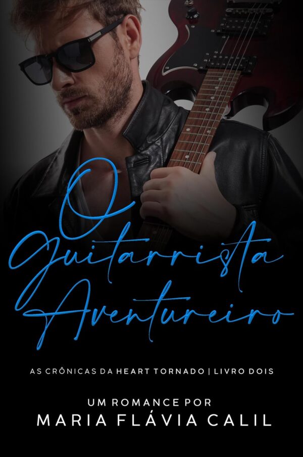 O Guitarrista Aventureiro: As Crônicas da Heart Tornado, livro 2
