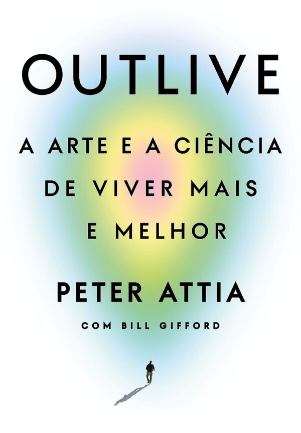 Outlive: A arte e a ciência de viver mais e melhor