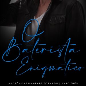 O Baterista Enigmático: As Crônicas da Heart Tornado - Livro 3