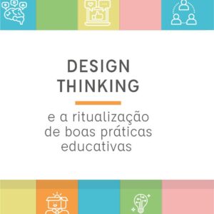 Design Thinking e a ritualização de boas práticas educativas