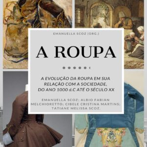 A ROUPA: A evolução da Roupa em sua Relação com a sociedade. Do ano 1000 d.C. até o século XX
