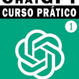 ChatGPT: Curso Prático de Chat GPT: Volume 1 - A teoria antes da prática (Escola de Inteligência)