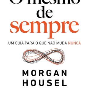 O mesmo de sempre: Um guia para o que não muda nunca