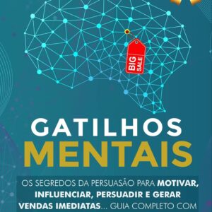 Gatilhos Mentais: Os Segredos da Persuasão Para Motivar, Influenciar, Persuadir e Gerar Vendas Imediatas... Guia Completo Com Estratégias de Negócios Para Obter Mais Clientes, Vendas e Lucros!
