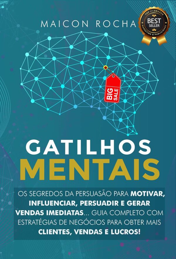 Gatilhos Mentais: Os Segredos da Persuasão Para Motivar, Influenciar, Persuadir e Gerar Vendas Imediatas... Guia Completo Com Estratégias de Negócios Para Obter Mais Clientes, Vendas e Lucros!