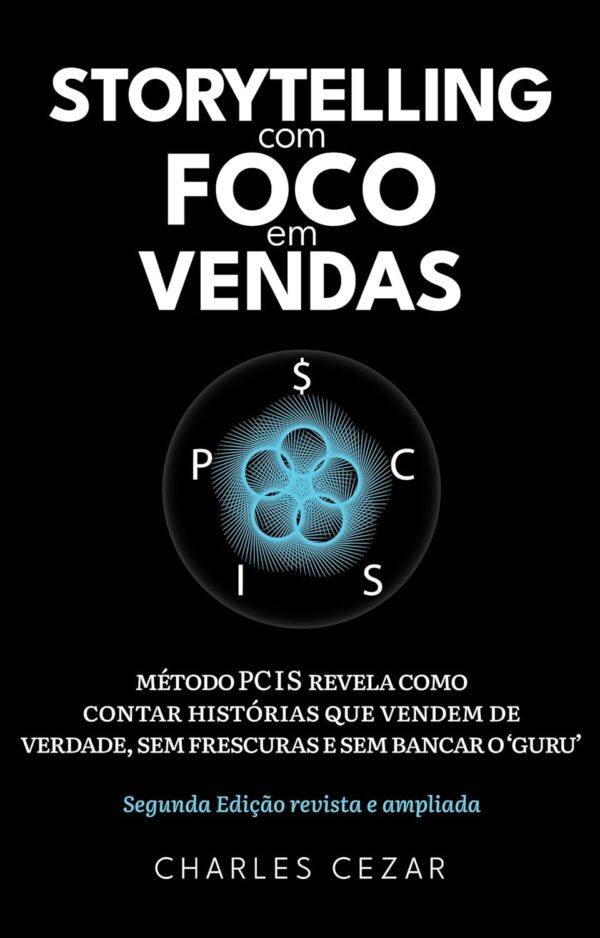 STORYTELLING COM FOCO EM VENDAS: MÉTODO PCIS REVELA COMO CONTAR HISTÓRIAS QUE VENDEM DE VERDADE, SEM FRESCURAS E SEM BANCAR O "GURU"